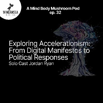 Ep. 32 | Exploring Accelerationism: From Digital Manifestos to Political Responses Ep. 32 | Exploring Accelerationism: From Digital Manifestos to Political Responses