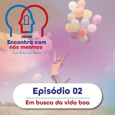 Ep.02 - Em busca da vida boa