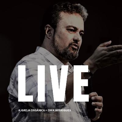 LIVE: Igreja Orgânica com Éber Rodrigues LIVE: Igreja Orgânica com Éber Rodrigues