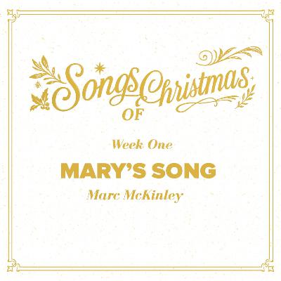 Songs Of Christmas - Mary's Song (Week 1) Songs Of Christmas - Mary's Song (Week 1)