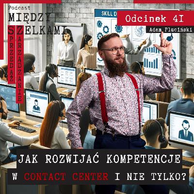 Odcinek 41 - Jak rozwijać kompetencje w Contact Center i nie tylko?