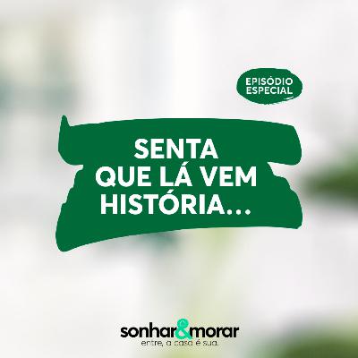 EPISÓDIO ESPECIAL | Senta que lá vem história…