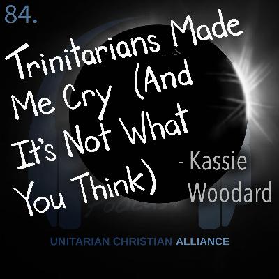 84. Trinitarians Made Me Cry (And It's Not What You Think) - Kassie Woodard