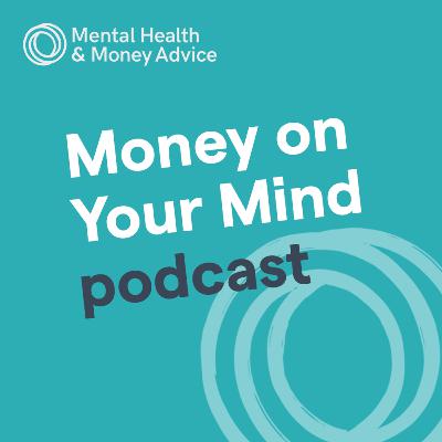 Money on Your Mind - Episode 4: The impact of the cost-of-living crisis on your mental health