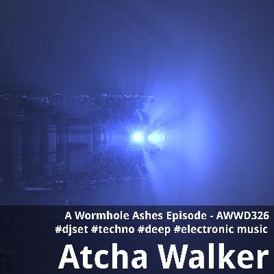 A Wormhole Ashes Episode - AWWD326 - djset - techno - deep - electronic music