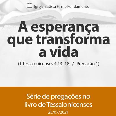 “ A esperança que transforma a vida “ - 1 Tessalonicenses 4:13-18 - Pr. Humberto Medeiros “ A esperança que transforma a vida “ - 1 Tessalonicenses 4:13-18 - Pr. Humberto Medeiros