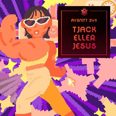 249. Tjack eller Jesus 249. Tjack eller Jesus