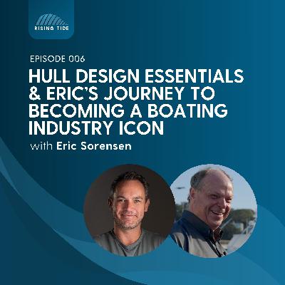 006 - Hull Design Mastery : Eric Sorensen's Journey To Becoming A Boating Industry Icon