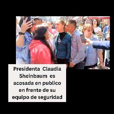 Presidenta Claudia Sheinbaum es acosada en publico en frente de su equipo de seguridad Presidenta Claudia Sheinbaum es acosada en publico en frente de su equipo de seguridad
