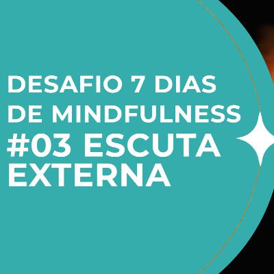#03 Desafio 7 dias de Mindfunless | O que está à sua volta