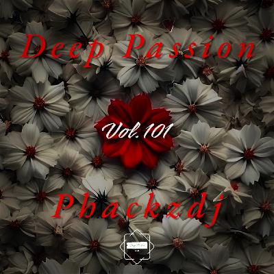 Episode 101: Deep Passion Vol 101 Mixed & Compiled by Phackzdj