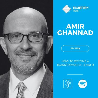 #198 - Amir Ghannad on how to become a transformative leader
