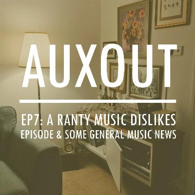 Ep7: A Ranty Music Dislikes Episode & Some General Music News Ep7: A Ranty Music Dislikes Episode & Some General Music News