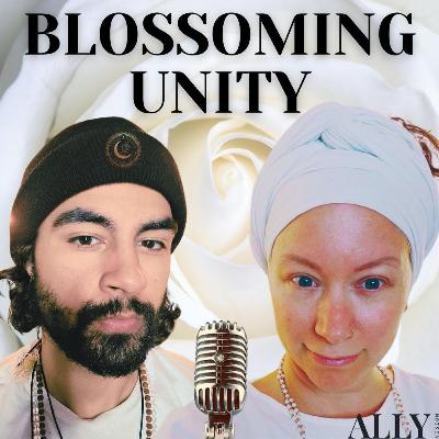 THE BLOSSOMING UNITY – Inspirations to live your passion and fulfill your destiny (E17)