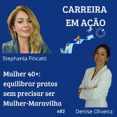 #82_ Mulher 40+: Equilibrar os pratos sem precisar ser Mulher Maravilha