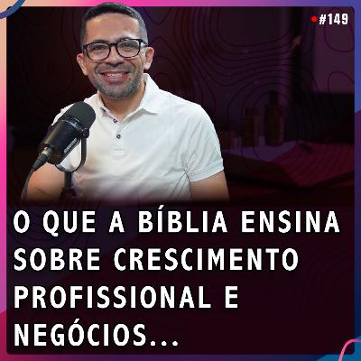 O QUE A BÍBLIA ENSINA SOBRE: Crescimento Profissional e Negócios | Anderson Queiroz #149