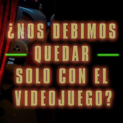 ¿Debimos quedarnos solo con el videojuego? | FNAF 2 ¿Debimos quedarnos solo con el videojuego? | FNAF 2