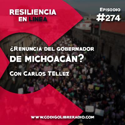 Ep. 274: ¿Renuncia del gobernador de Michoacán?