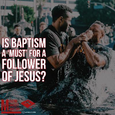 Is baptism a ‘must’ for a follower of Jesus?