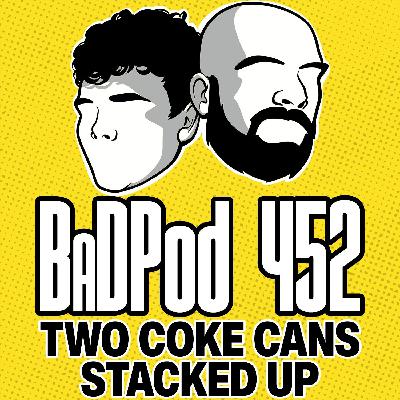 BadPod 452 - Two Coke Cans Stacked Up