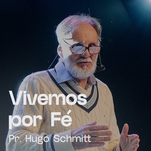 Vivemos por Fé -  PR. Hugo Schmitt