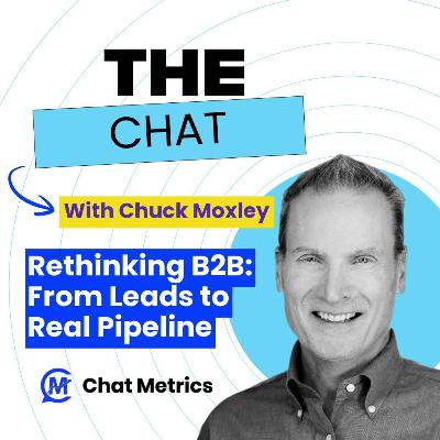 Rethinking B2B: From Leads to Real Pipeline - with Chuck Moxley Rethinking B2B: From Leads to Real Pipeline - with Chuck Moxley
