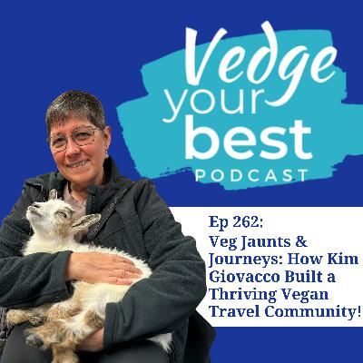 262: Veg Jaunts & Journeys: How Kim Giovacco Built a Thriving Vegan Travel Community