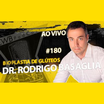 DR. RODRIGO BASAGLIA [BIOPLASTIA DE GLÚTEOS] - CURITIBA PODCAST #180