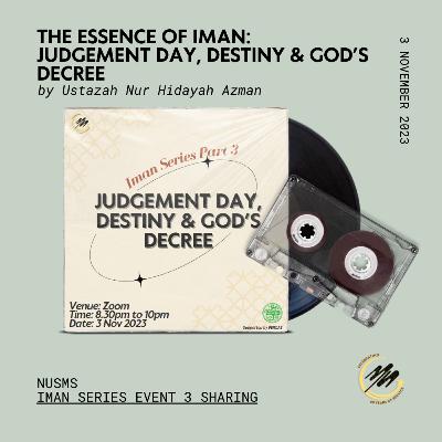 Iman Series Part 3: Judgement Day, Destiny and God's Decree by Ustazah Nur Hidayah Azman
