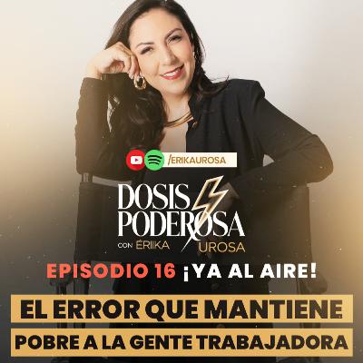 🎙️EP . 16 | El error que mantiene pobre a la gente trabajadora