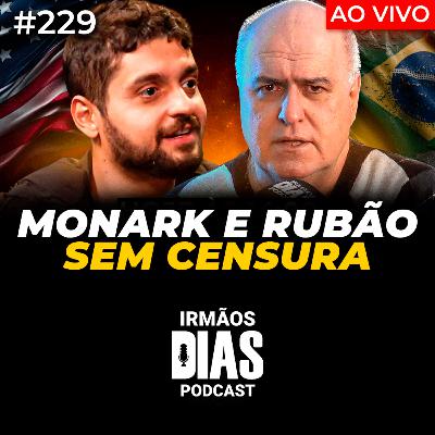 ESPECIAL RUBÃO E MONARK: POLÍTICA e POLÊMICAS - Irmãos Dias Podcast #229