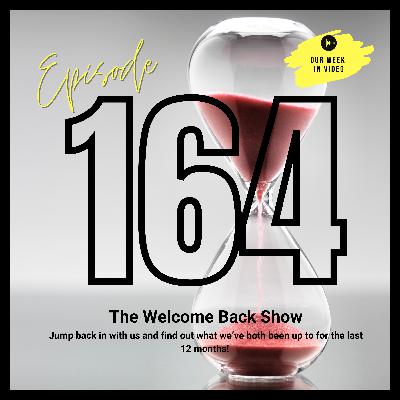 Ep164 - The Welcome Back Show Ep164 - The Welcome Back Show