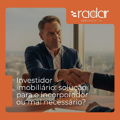 Investidor imobiliário: solução para o incorporador ou mal necessário? Investidor imobiliário: solução para o incorporador ou mal necessário?