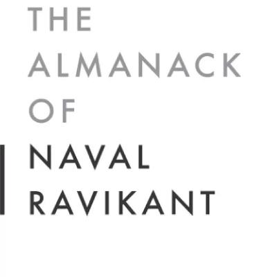 The almanack of Naval Ravikant by Erics The almanack of Naval Ravikant by Erics