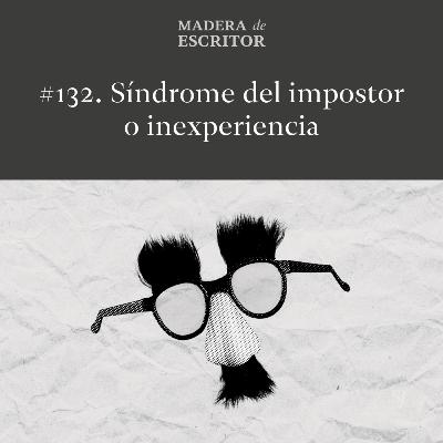#132. ¿Síndrome del impostor o inexperiencia?