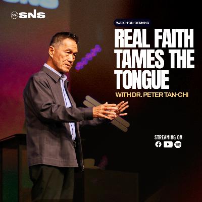 Real Faith | Real Faith Tames the Tongue | Dr. Peter Tan-Chi Real Faith | Real Faith Tames the Tongue | Dr. Peter Tan-Chi