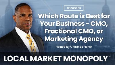 Which Route is Best for Your Business - CMO, Fractional CMO, or Marketing Agency | Ep 89