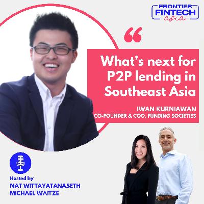 EP26 Iwan Kurniawan - Funding Societies - What’s next for P2P lending in SEA EP26 Iwan Kurniawan - Funding Societies - What’s next for P2P lending in SEA