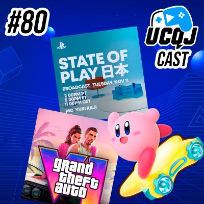 UCQJ CAST #80 - SWITCH 2 É SUCESSO, STATE OF PLAY JAPÃO, GTA VI ADIADO