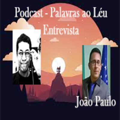 Podcast - Palavras ao Léu Entrevista - João Paulo - EP 08