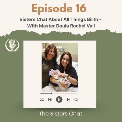 The Sisters Chat about All Things Birth with Master Doula Rochel Vail The Sisters Chat about All Things Birth with Master Doula Rochel Vail