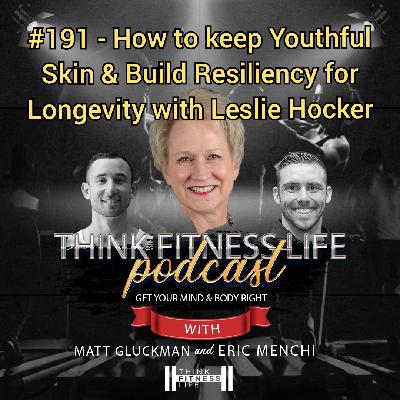#191 - How to Keep Youthful Skin & Build Resiliency for Longevity with Leslie Hocker