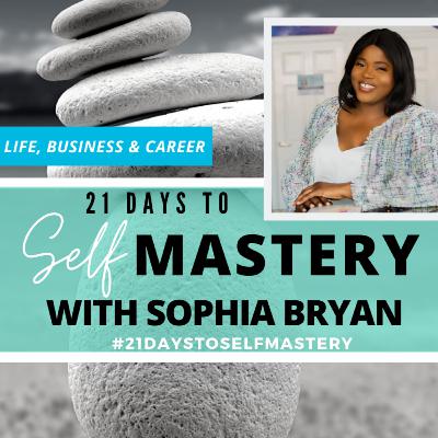21 Days to Self Mastery E13 21 Days to Self Mastery E13