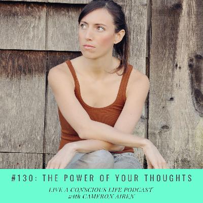 #130: The Power Of Your Thoughts