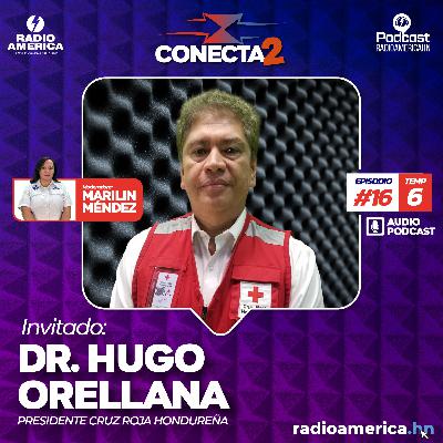 Episodio #16 | T6 Conecta2 con el Dr. Hugo Orellana, presidente Cruz Roja Hondureña