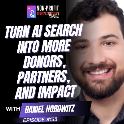 135 - Turn AI Search Into More Donors, Partners, and Impact with Daniel Horowitz