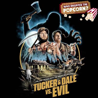 Ep25 - Tucker and Dale vs Evil Ep25 - Tucker and Dale vs Evil