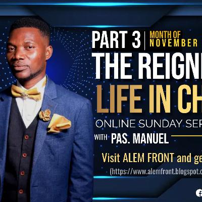 THE REIGNING LIFE IN CHRIST PART 3 THE REIGNING LIFE IN CHRIST PART 3