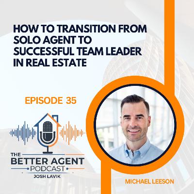 How to Transition from Solo Agent to Successful Team Leader in Real Estate - EP 35