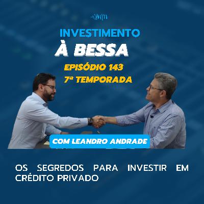#143 Os segredos para investir em crédito privado com Leandro Andrade